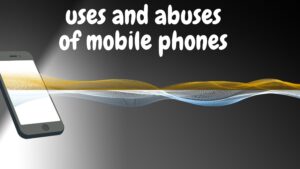 uses and abuses of mobile phones 
